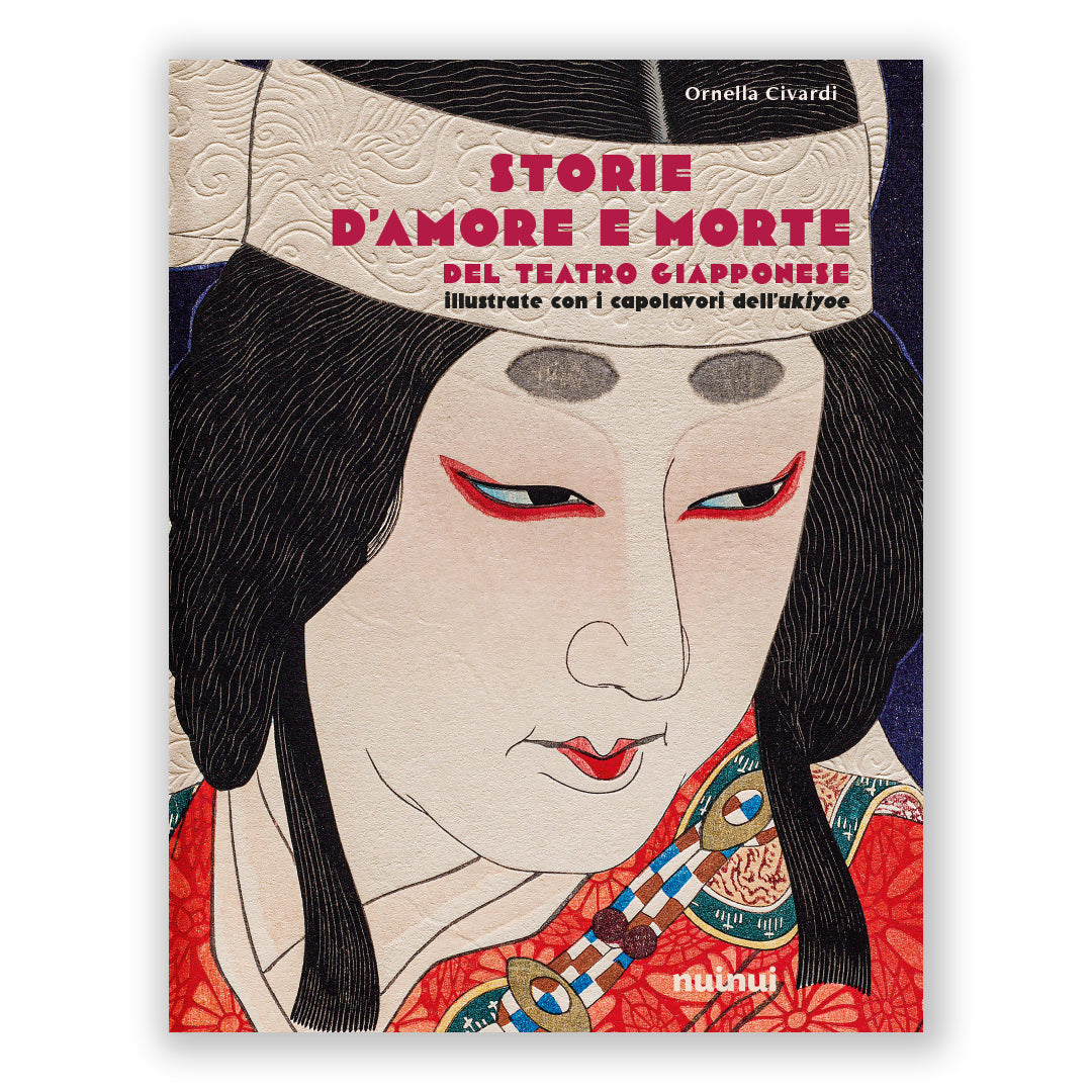 Storie d'amore e morte del teatro giapponese - Illustrate con i capolavori dell'ukiyoe