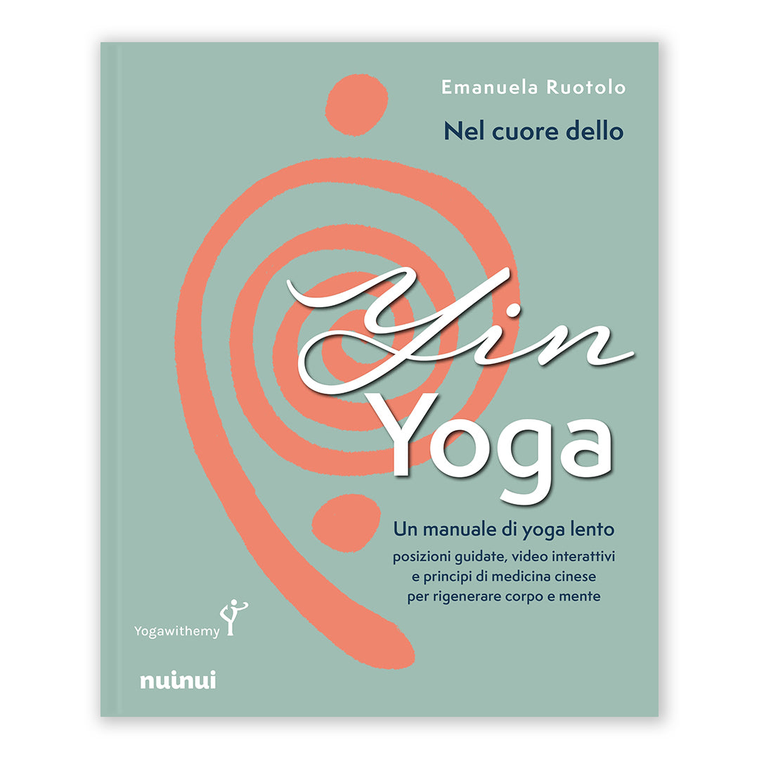 Nel cuore dello Yin Yoga – Un manuale di yoga lento