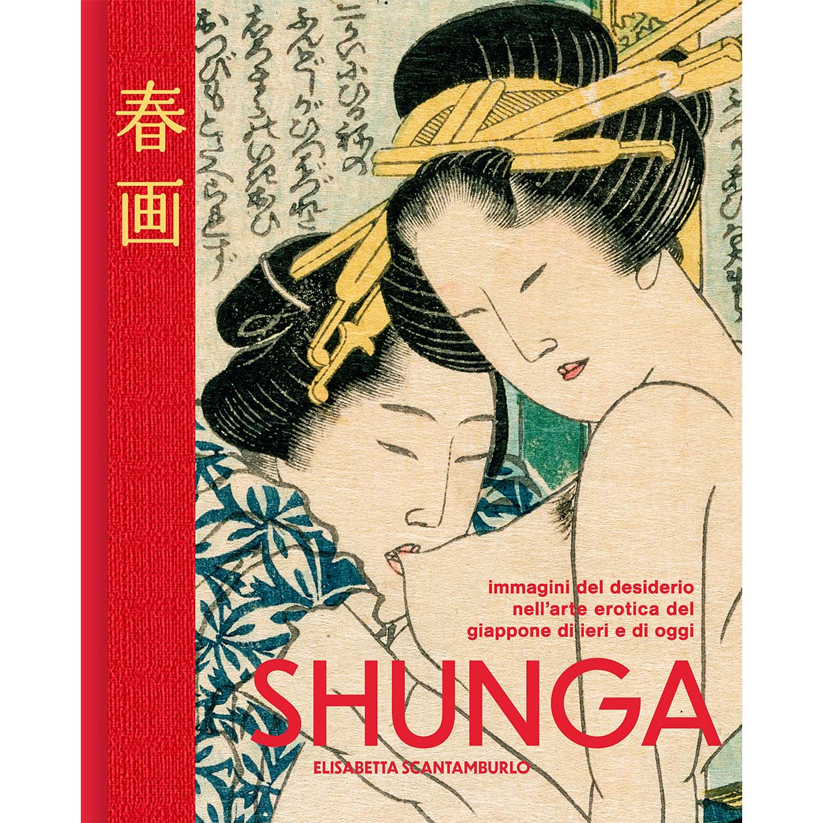 Shunga - Immagini del desiderio nell'arte erotica del Giappone di ieri e di oggi